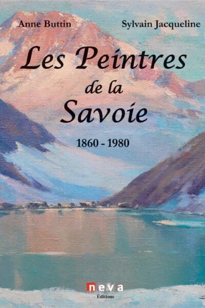 Les peintres de la Savoie 1860-1980 – BUTTIN/JACQUELINE Anne/Sylvain – 2015