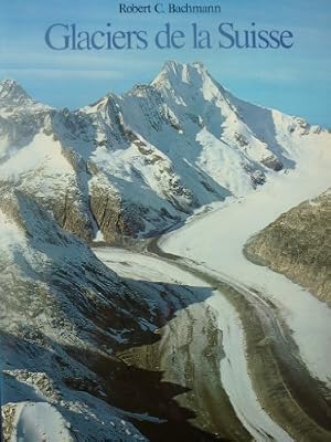 Glaciers de la suisse – BACHMANN Robert – 1983