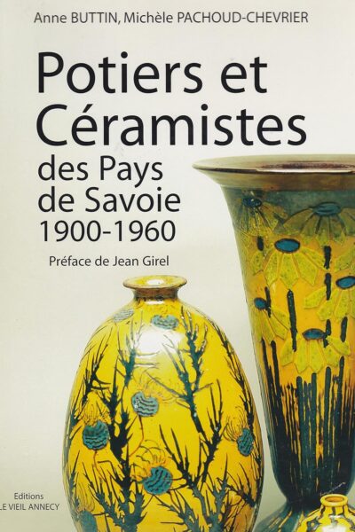 Potiers et Céramistes des Pays de Savoie 1900-1960 – BUTTIN/PACHOUD-CHEVRIER Anne/Michèle – 2002