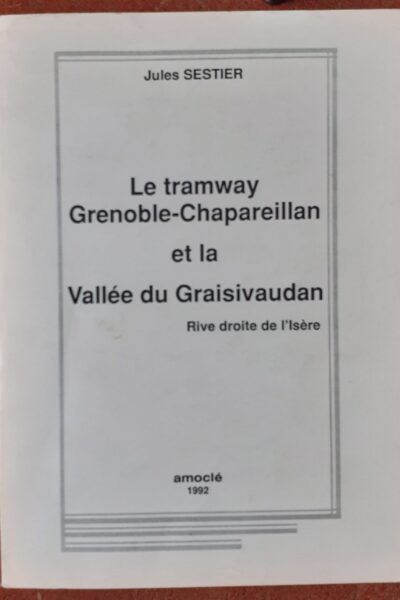 Le tramway Grenoble-Chapareillan et la vallée du Graisivaudan – SESTIER Jules – 1992